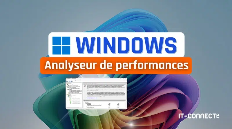 Windows 11 - Analyseur de performances
