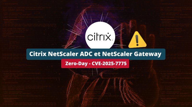 Citrix NetScaler ADC et NetScaler Gateway - Zero-Day - CVE-2025-7775