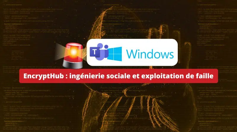 Windows - EncryptHub - ingénierie sociale et exploitation de faille 2025