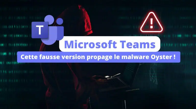 Cette fausse version de Microsoft Teams propage le malware Oyster