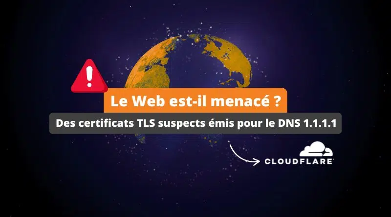 Cloudflare - Des certificats TLS suspects émis pour le DNS 1.1.1.1