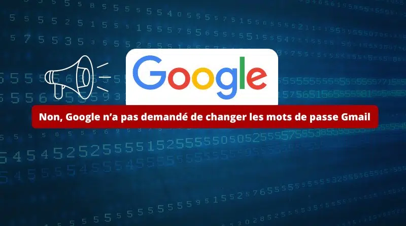 Google n’a pas demandé à 2,5 milliards d’utilisateurs Gmail de changer leur mot de passe
