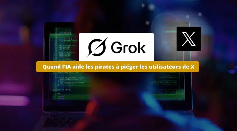 Grokking - Quand l’IA aide les pirates à piéger les utilisateurs de X