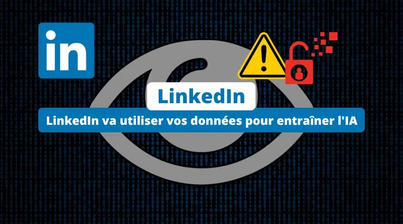 LinkedIn va utiliser vos données pour entraîner l'IA - que faire