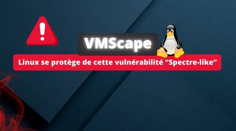 VMScape - Linux se protège de cette vulnérabilité Spectre-like