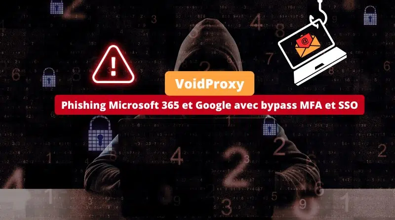 VoidProxy - Phishing Microsoft 365 et Google avec bypass MFA et SSO