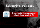 Nmap : 8 scripts NSE incontournables pour sécuriser votre SI