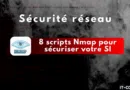 Nmap : 8 scripts NSE incontournables pour sécuriser votre SI