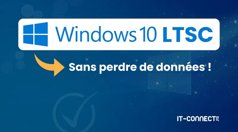 tuto windows 10 ltsc sans réinstaller