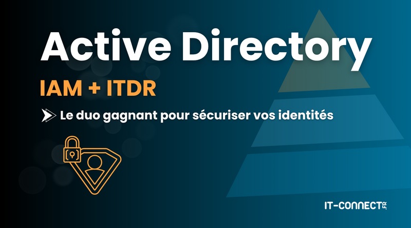 Active Directory - IAM ITDR - Le duo gagnant pour sécuriser vos identités