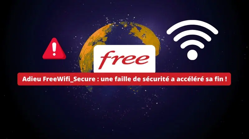 Adieu FreeWifi_Secure - une faille de sécurité a accéléré sa fin
