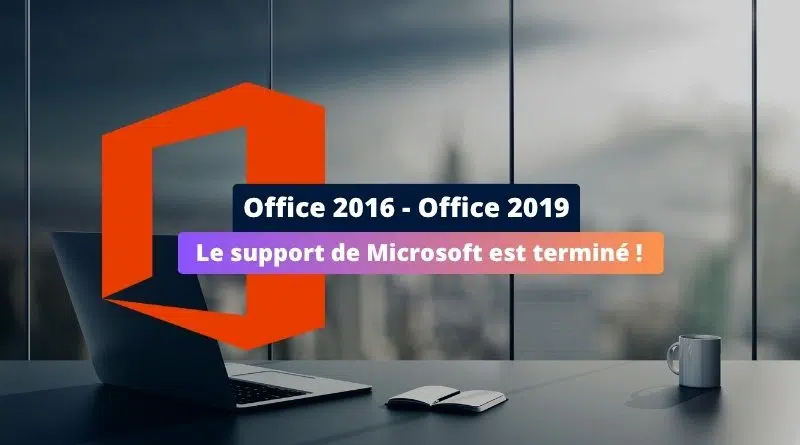 Fin du support Office 2016 - Office 2019 - Octobre 2025