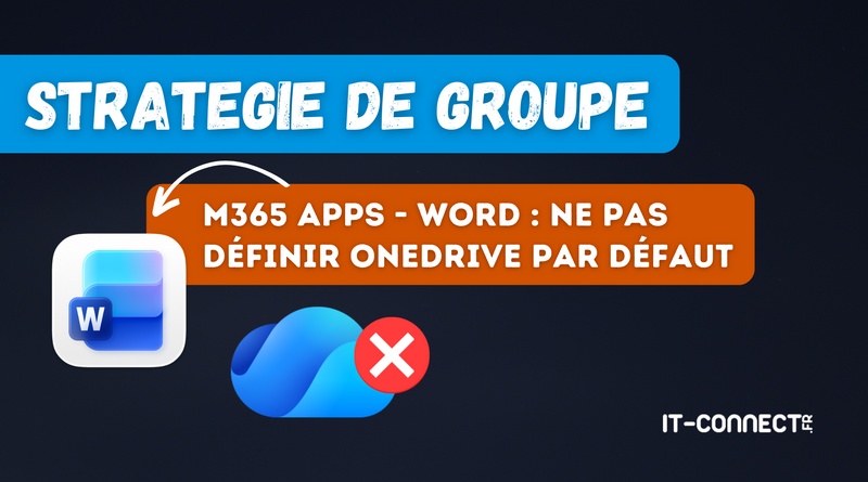 GPO - Word comment désactiver l'utilisation de OneDrive comme emplacement par défaut