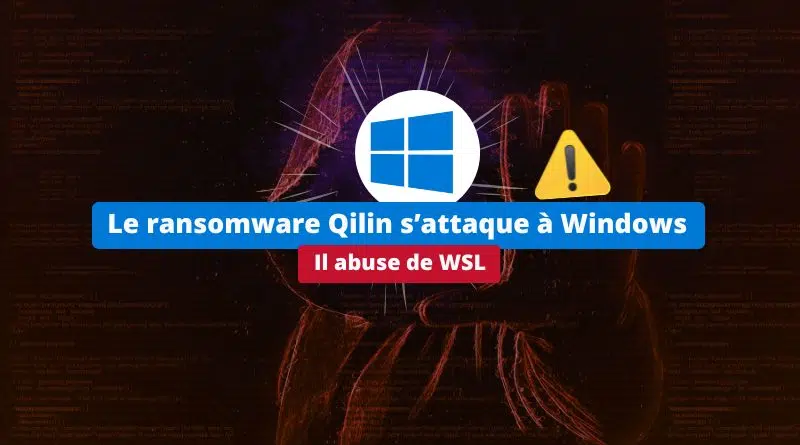 Le ransomware Qilin utilise WSL pour chiffrer les PC Windows