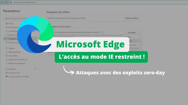 Microsoft Edge restreint l'accès au mode IE suite à des attaques avec des exploits zero-day