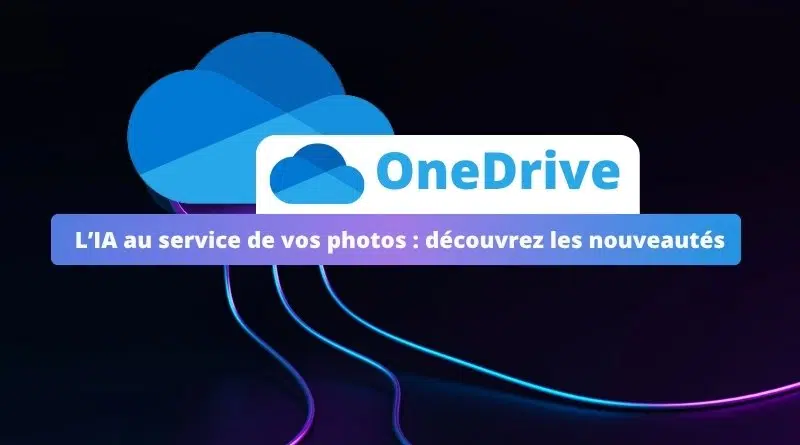 OneDrive - L’IA au service de vos photos - découvrez les nouveautés
