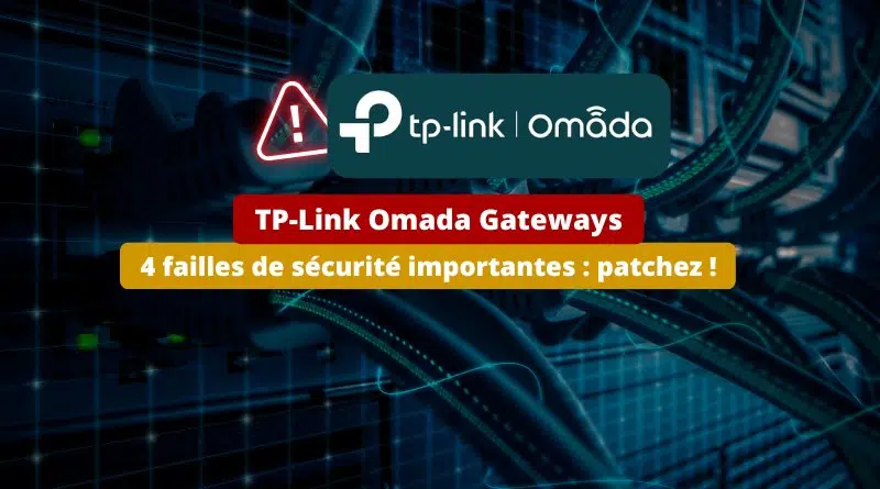 TP-Link Omada Gateways - 4 failles de sécurité importantes