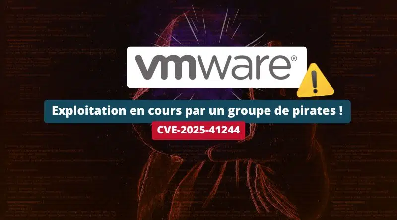 VMware CVE-2025-41244 - Exploitation en cours par un groupe de pirates