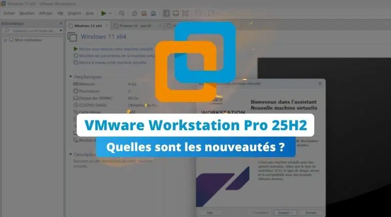 VMware Workstation Pro 25H2 - Toutes les nouveautés