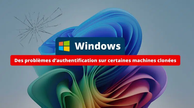 Windows 11 et Windows Server 2025 - des problèmes de connexion sur les machines clonées