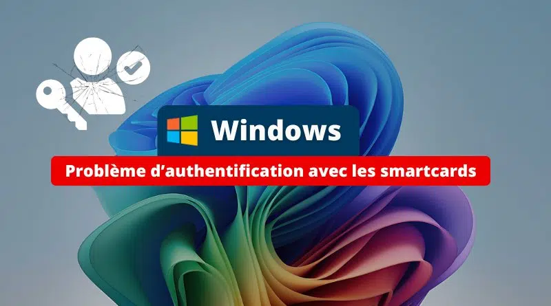 Windows - Problème d’authentification avec les smartcards octobre 2025