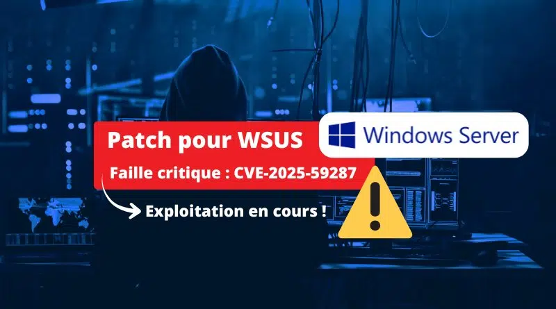 Windows Server WSUS - CVE-2025-59287 - cette nouvelle faille critique est déjà exploitée