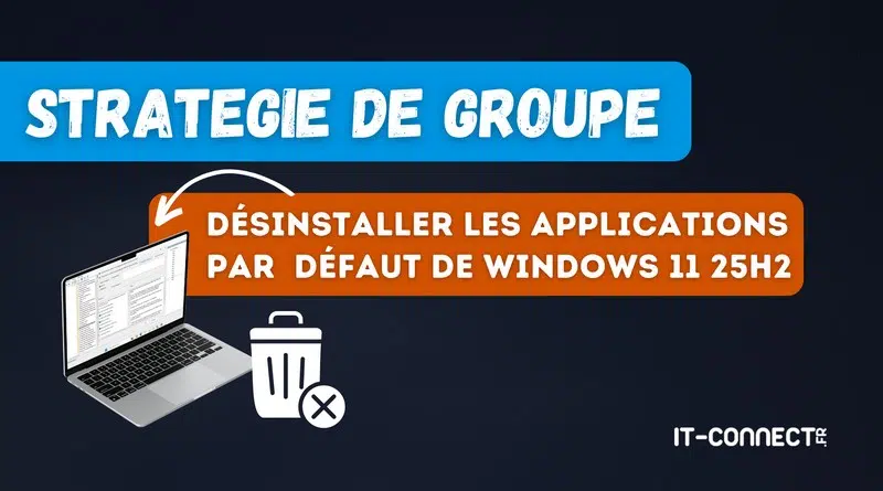gpo - Désinstaller les applications par défaut de Windows 11 25H2