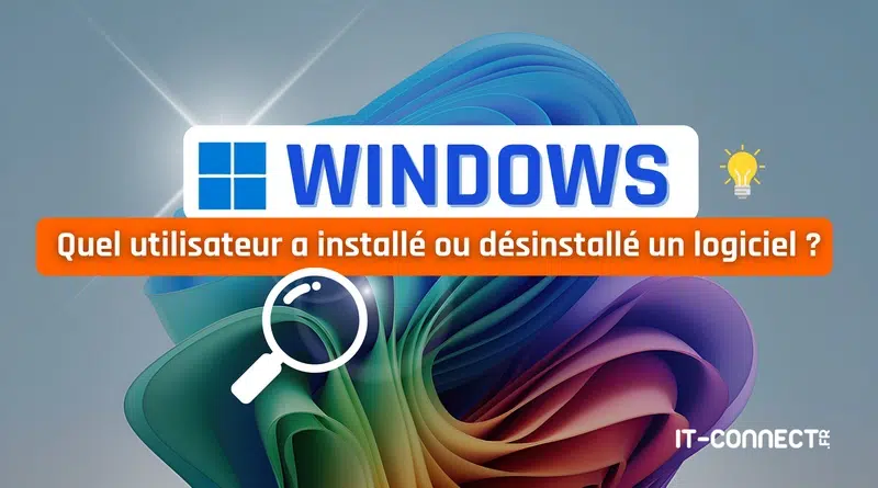 tuto windows Quel utilisateur a installé ou désinstallé un logiciel