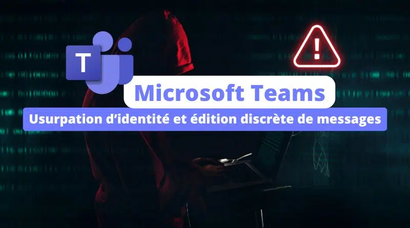 Ces vulnérabilités dans Microsoft Teams permettaient l'usurpation d'identité et l'édition discrète de messages