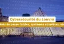 Cybersécurité du Louvre - des mots de passe inacceptables et des systèmes obsolètes