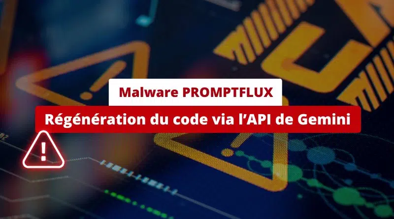 Malware PROMPTFLUX - Utilisation IA Gemini