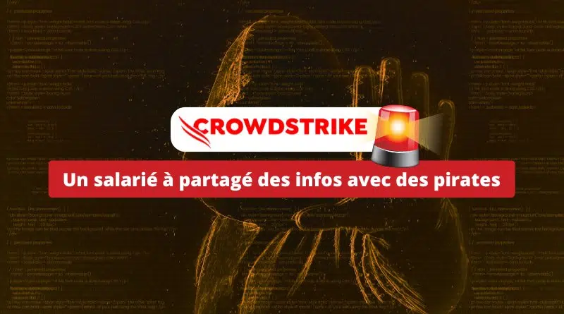 Un employé CrowdStrike a partagé des informations avec des pirates