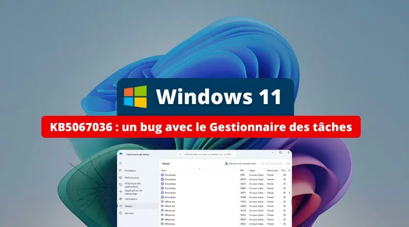 Windows 11 KB5067036 - un bug avec le Gestionnaire des tâches