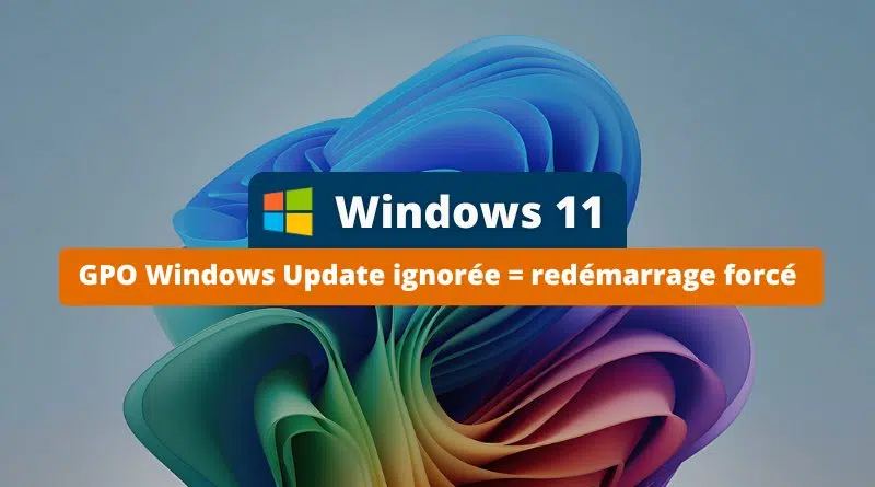 Windows 11 novembre 2025 GPO Windows Update ignorée - redémarrage forcé