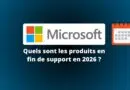 Quels sont les produits Microsoft en fin de support en 2026